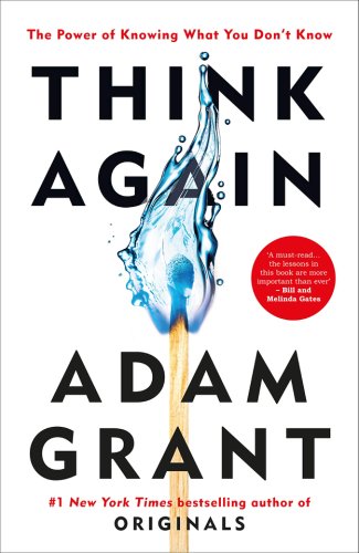 Think again : the power of knowing what you don't know | adam grant
