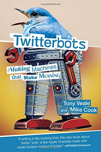 Twitterbots : making machines that make meaning | tony veale, mike cook