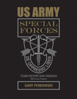 Us army special forces team history and insignia 1975 to the present | gary perkowski