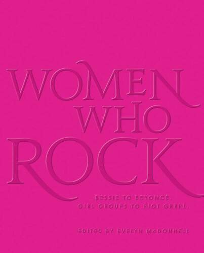 Black Dog & Leventhal Publishers Inc Women who rock: bessie to beyonce. | evelyn mcdonnell