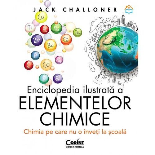 Corint enciclopedia ilustrata a elementelor chimice. chimia pe care nu o inveti la scoala