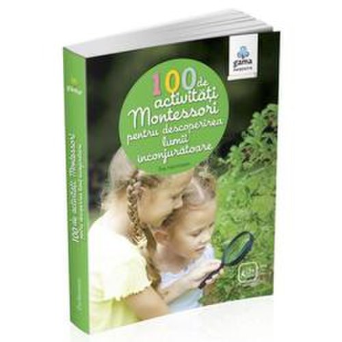 100 de activitati montessori pentru descoperirea lumii inconjuratoare - eve herrmann, editura gama