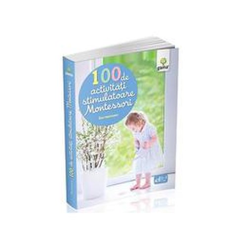 100 de activitati stimulatoare montessori - eve herrmann, editura gama