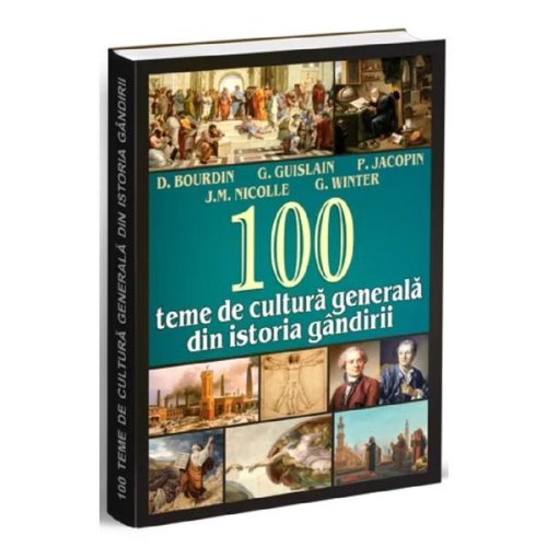 100 teme de cultura generala din istoria gandirii - d. bourdin, g. guislain, p. jacopin, j.m. nicolle, g. winter, editura orizonturi