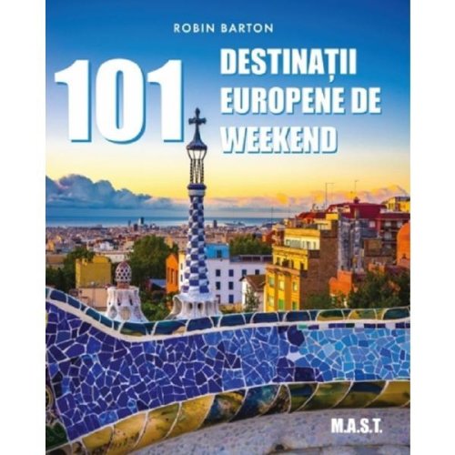 101 destinatii europene de weekend - robin barton, editura mast