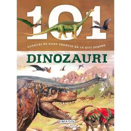 101 lucruri pe care trebuie sa le stii despre dinozauri, editura girasol