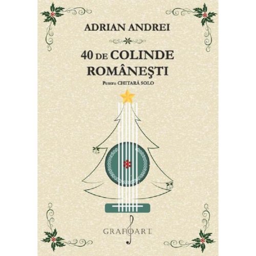 40 de colinde romanesti pentru chitara solo - adrian andrei, editura grafoart