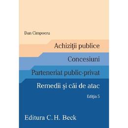 Achizitii publice. concesiuni. parteneriat public-privat. remedii si cai de atac ed.5 - dan cimpoeru, editura c.h. beck