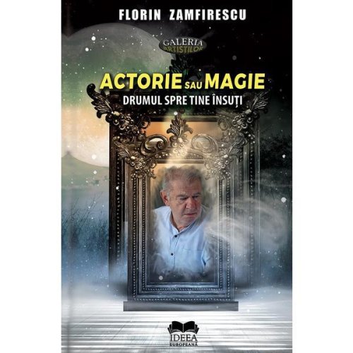 Actorie sau magie - florin zamfirescu, editura ideea europeana