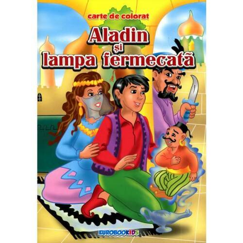 Aladin si lampa fermecata - carte de colorat, editura eurobookids