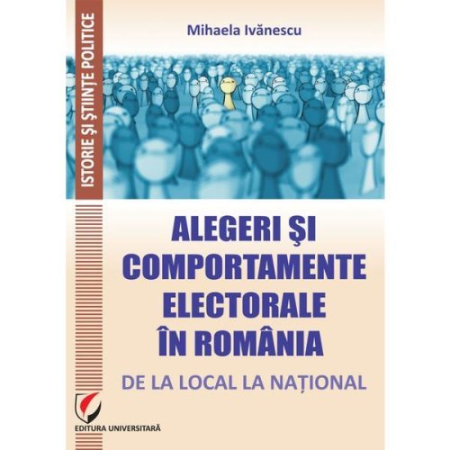 Alegeri si comportamente electorale in romania - mihaela ivanescu, editura universitara