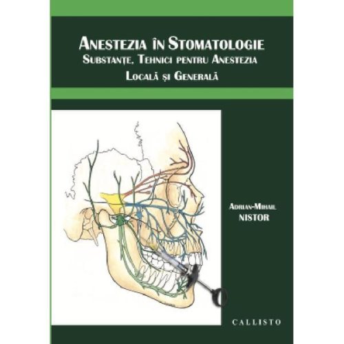 Anestezia in stomatologie - adrian-mihail nistor, editura callisto