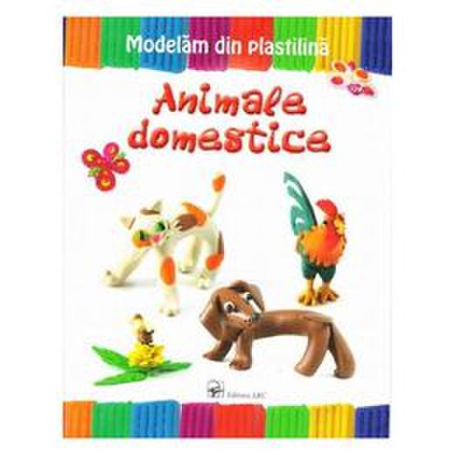 Animale domestice - modelam din plastilina, editura arc