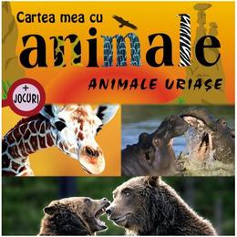 Animale uriase - cartea mea cu animale + jocuri, editura prut