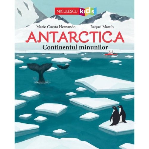 Antarctica. continentul minunilor - mario cuesta hernando, raquel martin, editura niculescu