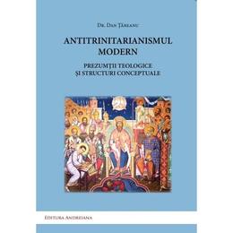 Antitrinitarianismul modern - dan tareanu, editura andreiana