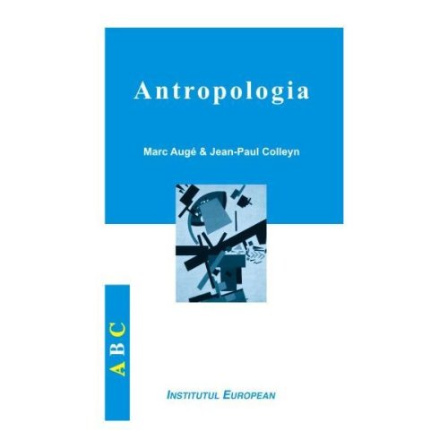 Antropologia - marc auge, jean-paul colleyn, editura institutul european