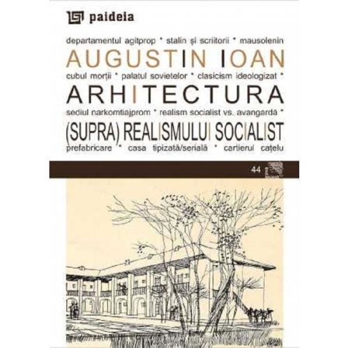 Arhitectura (supra)realismului socialist - augustin ioan, editura paideia