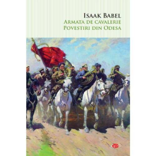 Armata de cavalerie. povestiri din odesa - isaak babel, editura litera
