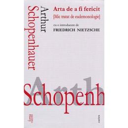 Arta de a fi fericit - arthur schopenhauer, editura cartex