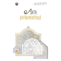Arta rafinamentului - dominique loreau, editura baroque books   arts