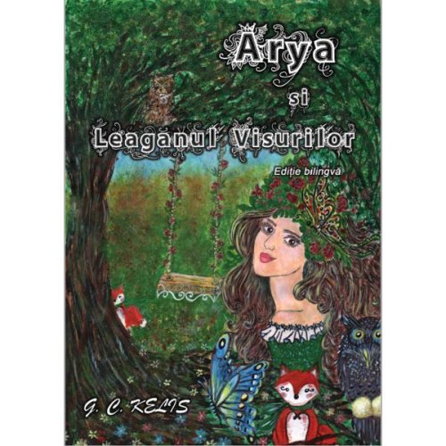 Arya si leaganul visurilor. arya and the swing of dreams - g.c. kelis, editura smart publishing