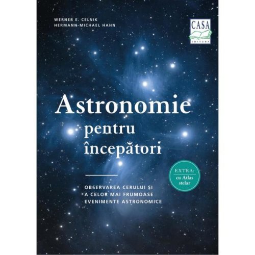 Astronomie pentru incepatori - werner e. celnik, hermann-michael hahn, editura casa