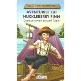 Aventurile lui huckleberry finn (colectia clasici internationali) - dupa un roman de mark twain, editura unicart