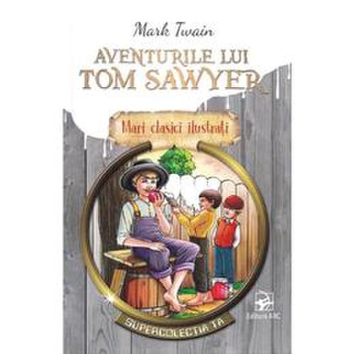 Aventurile lui tom sawyer - mark twain, editura arc