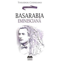 Basarabia eminesciana - theodor codreanu, editura ideea europeana