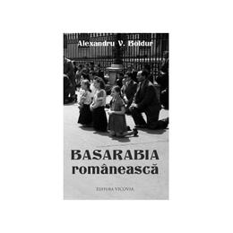 Basarabia romaneasca - alexandru v. boldur, editura vicovia