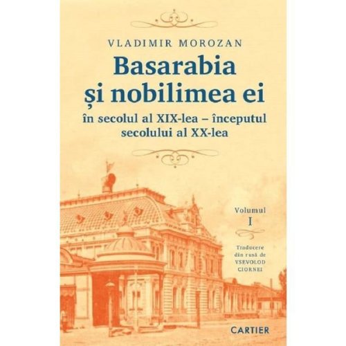 Basarabia si nobilimea ei in secolul al xix-lea - inceputul secolului al xx-lea - vladimir morozan, editura cartier