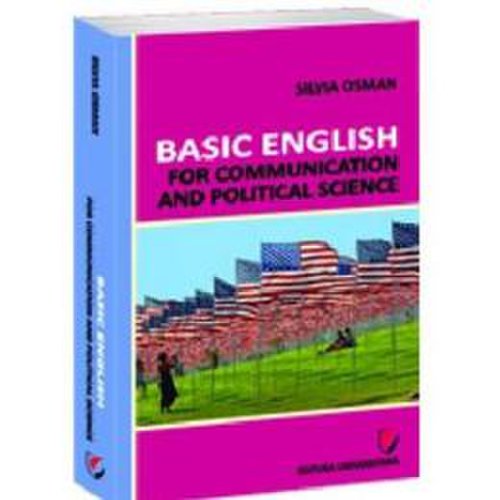 Basic english for communication and political science - silvia osman, editura universitara