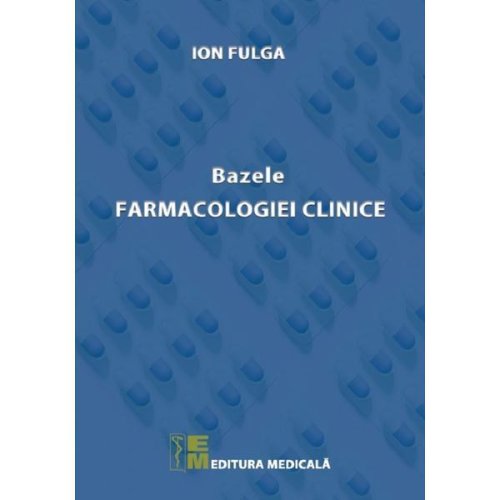 Bazele farmacologiei clinice - ion fulga, editura medicala