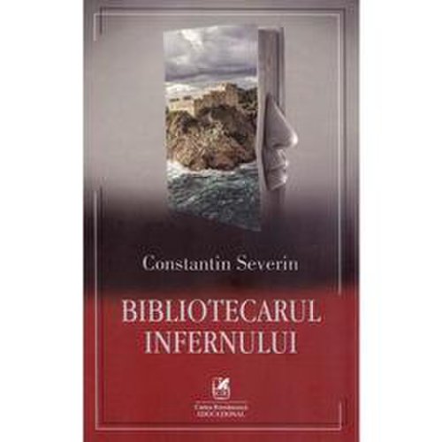 Bibliotecarul infernului - constantin severin, editura cartea romaneasca
