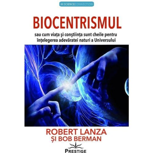 Biocentrismul - bob berman, robert lanza, editura prestige