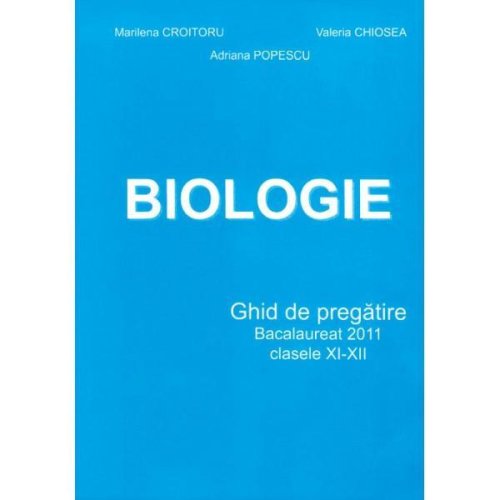 Biologie cls 11-12 bacalaureat 2011 - marilena croitoru, valeria chiosea, editura didactica publishing house