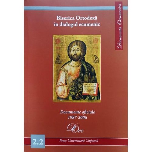 Biserica ortodoxa in dialogul ecumenic. documente oficiale 1987-2006, editura presa universitara clujeana