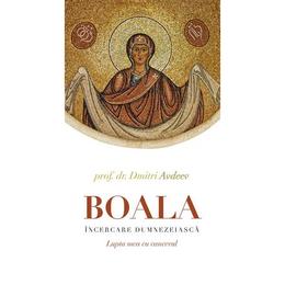 Boala, incercare dumnezeiasca - prof. dr. dmitri avdeev, editura sophia