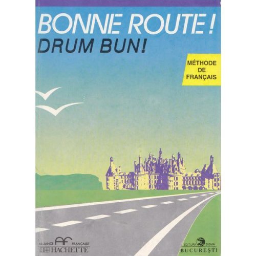 Bonne route! drum bun! vol 2 - 28 lectii - methode de francais - hachette - pierre gibert, philippe greffet, editura sigma