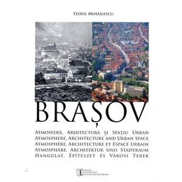 Brasov: atmosfera, arhitectura si spatiu urban - teofil mihailescu, editura libris editorial