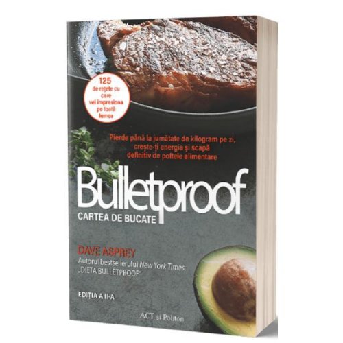 Bulletproof. cartea de bucate - dave asprey, editura act si politon