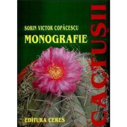 Cactusii. monografie - sorin victor copacescu, editura ceres