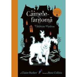 Cainele fantoma. tatanus piparus - claire barker, ross collins, editura all