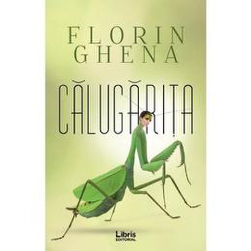 Calugarita - florin ghena, editura libris editorial