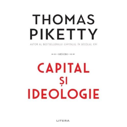 Capital si ideologie - thomas piketty, editura litera
