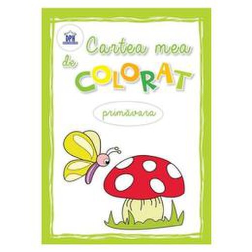 Cartea mea de colorat: primavara, editura didactica publishing house