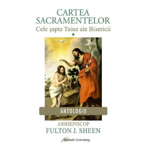 Cartea sacramentelor vol.1: cele sapte taine ale bisericii - fulton j. sheen, editura galaxia gutenberg