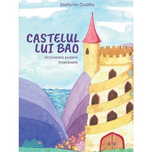 Castelul lui bao. activarea puterii interioare - stefania dudau, editura letras