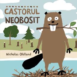 Castorul neobosit - nicholas oldland, editura katartis